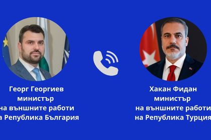 Foreign Minister Georg Georgiev held a telephone conversation with Turkish Foreign Minister Hakan Fidan